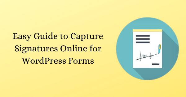 An Easy Guide to Capture Signatures Online for WordPress Forms